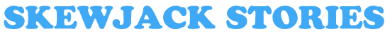 Skewjack Stories